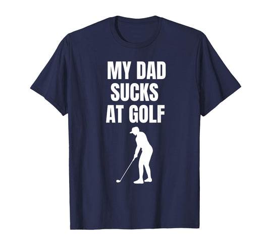 Funny My Dad Sucks at Golf Humor Boys Men Kids Fathers Day T-Shirt