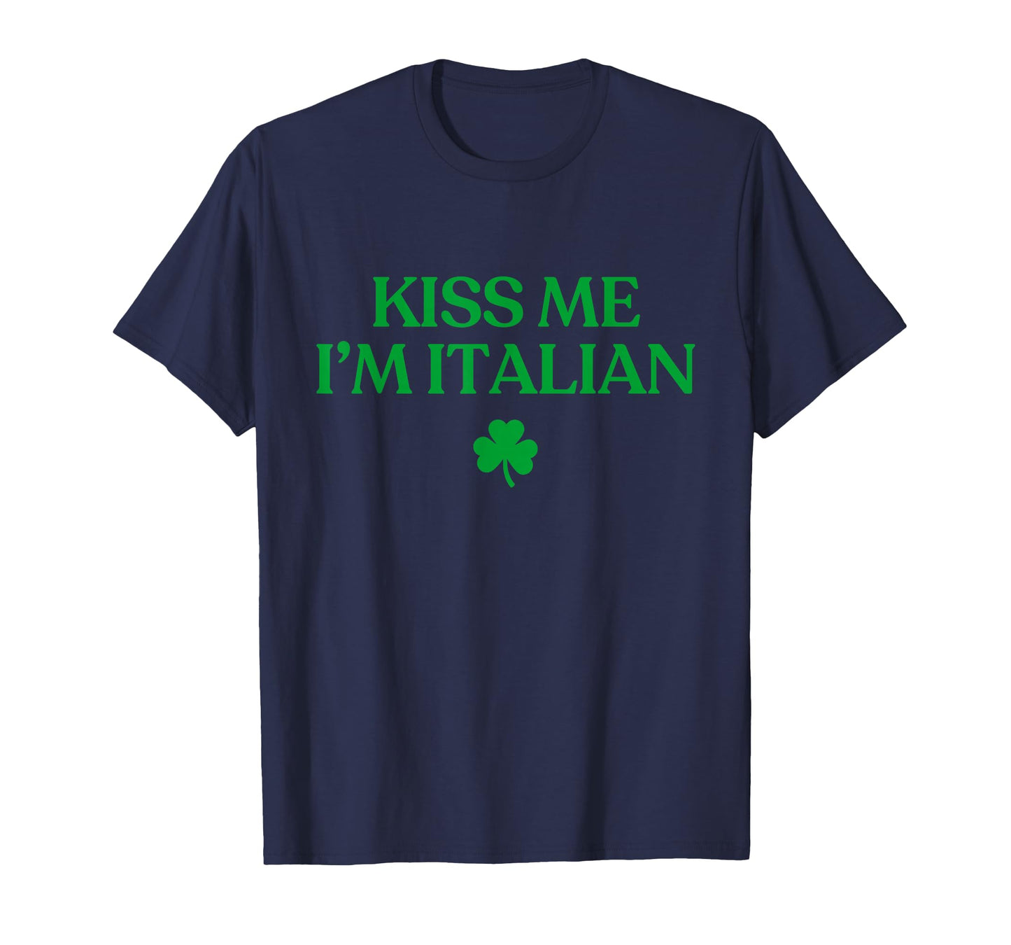 Original Kiss Me Im Italian Shirt Funny St Patricks Day T-Shirt