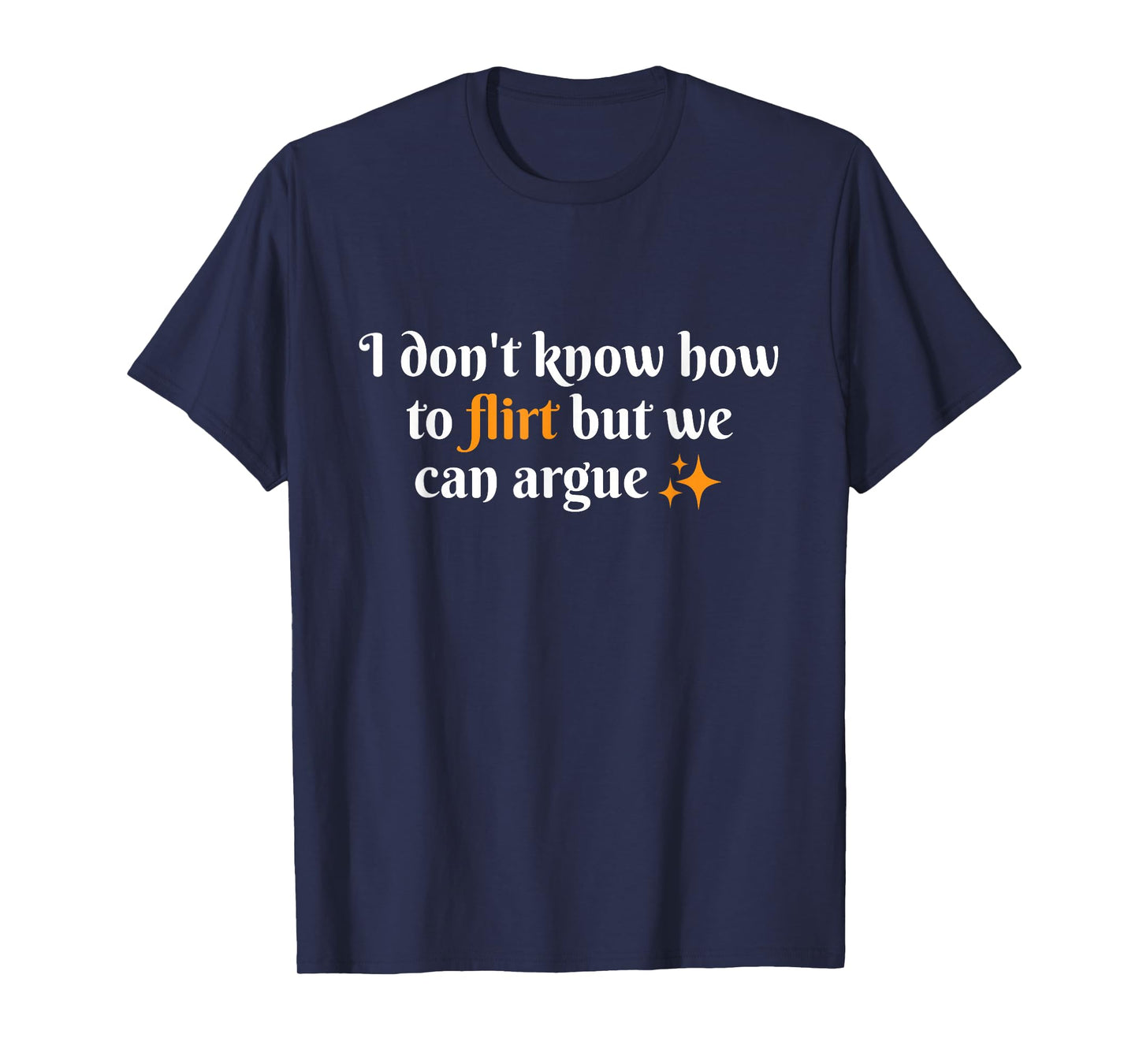 I Don't Know How to Flirt We Can Argue Funny Dating Couple T-Shirt
