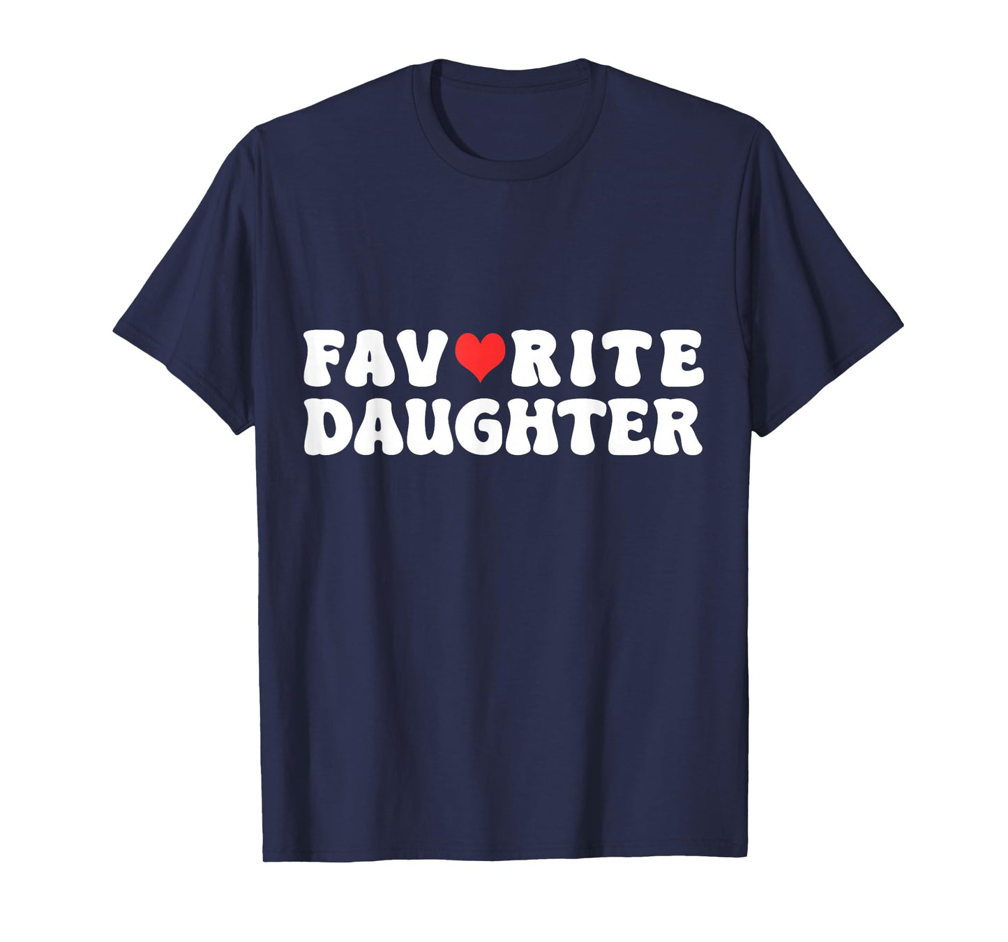 Favorite Daughter Funny Novelty Mom/Dad's Favorite T-Shirt