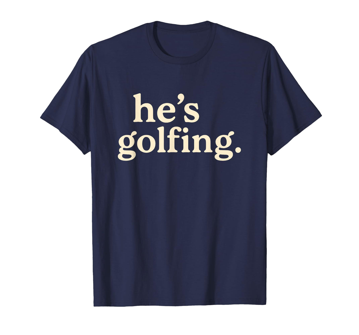 Funny Golf Widow Tee for Women – He’s Golfing T-Shirt