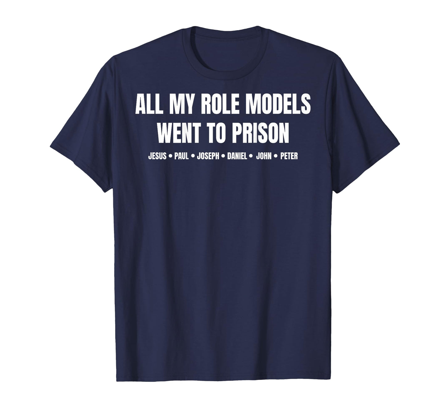 All My Role Models Went to Prison Jesus Paul... (on Back) T-Shirt