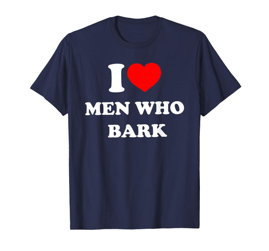 I Love Men Who Bark Funny Design T-Shirt