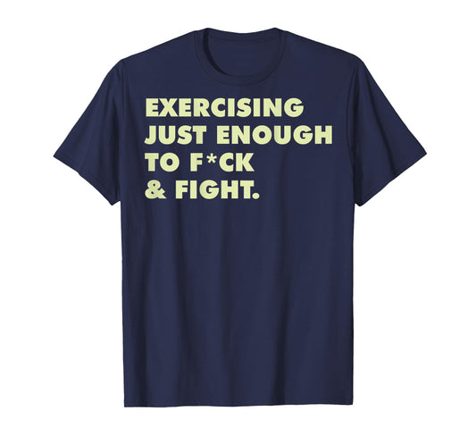 (ON Back) Exercising Just-Enough to FCK & Fight T-Shirt