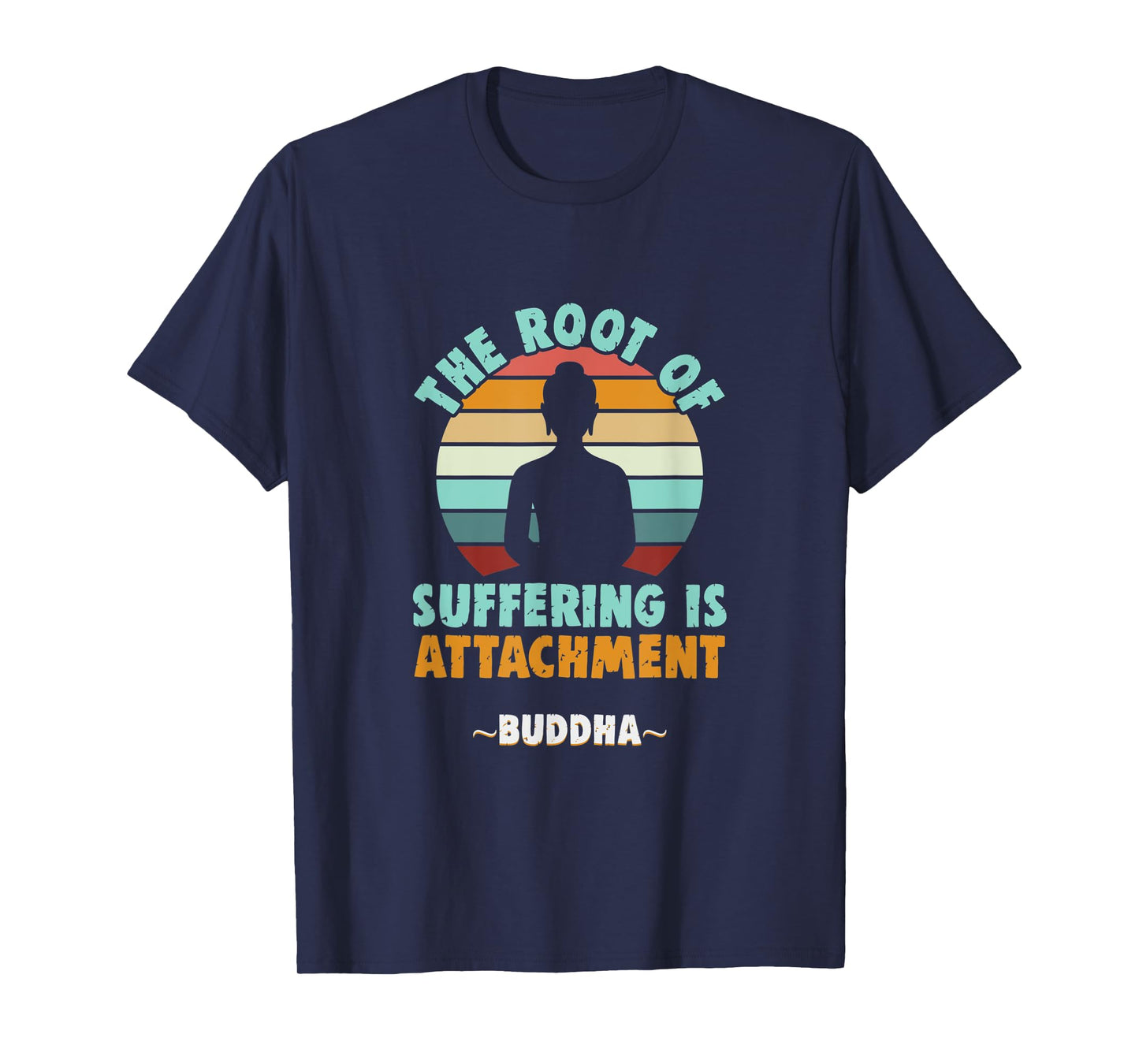 Buddhist The root of suffering is attachment Buddha T-Shirt