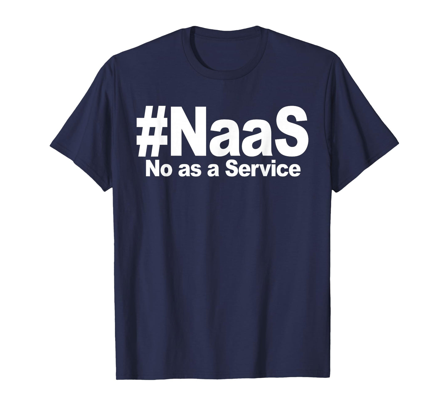NAAS No As A Service Shirt Funny NAAS No As A Service T-Shirt
