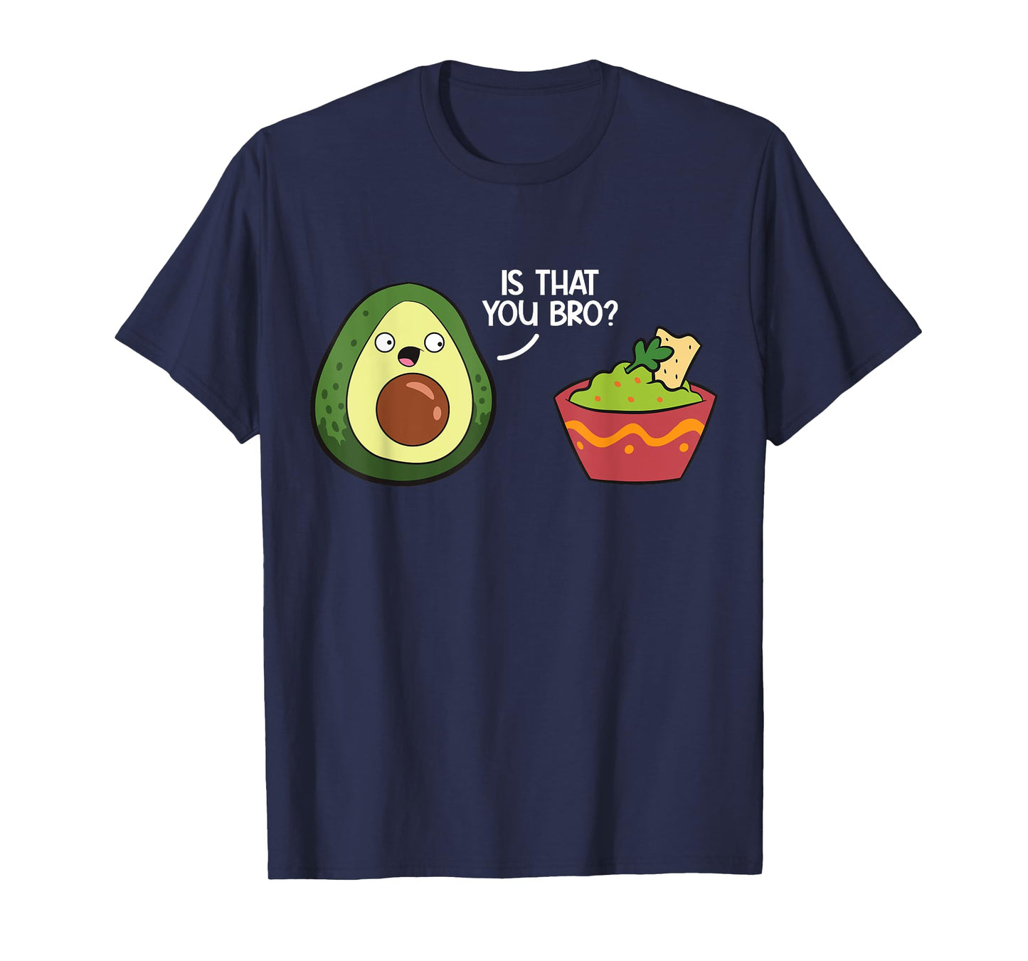 Guacamole Avocado Is That You Bro? Funny Guacamole T-Shirt