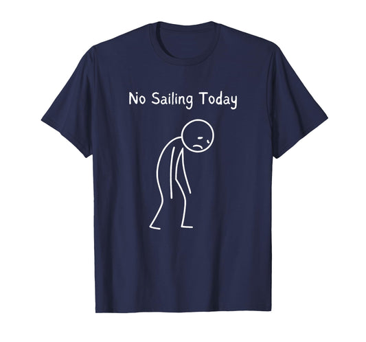 No Sailing Today - Sailor Sailing Lover Sailboat Fan T-Shirt