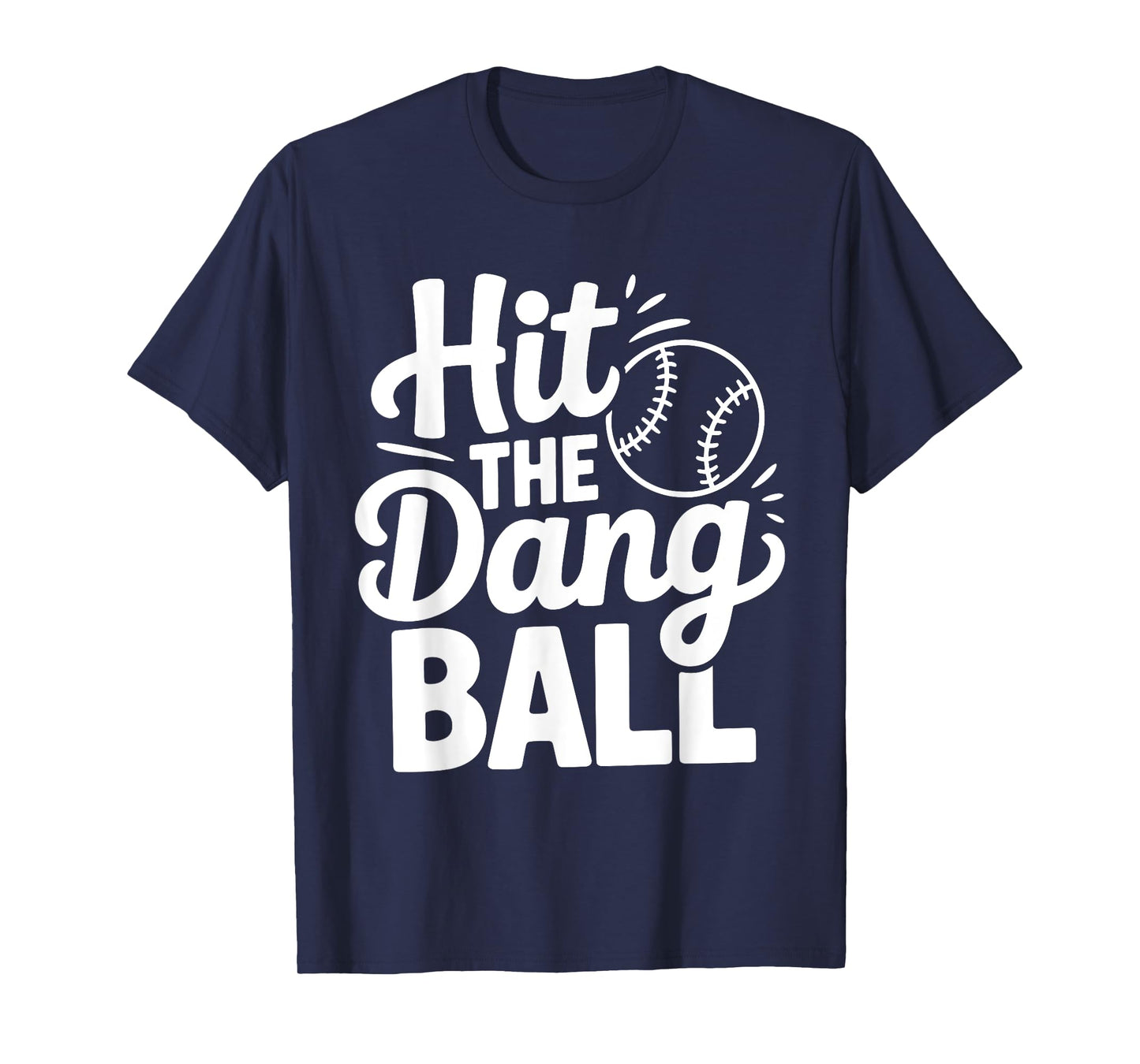 Hit The Dang Ball, Trending Baseball Apparel, Player Design T-Shirt