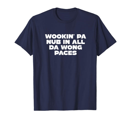 Wookin' pa nub in All da Wong paces T-Shirt