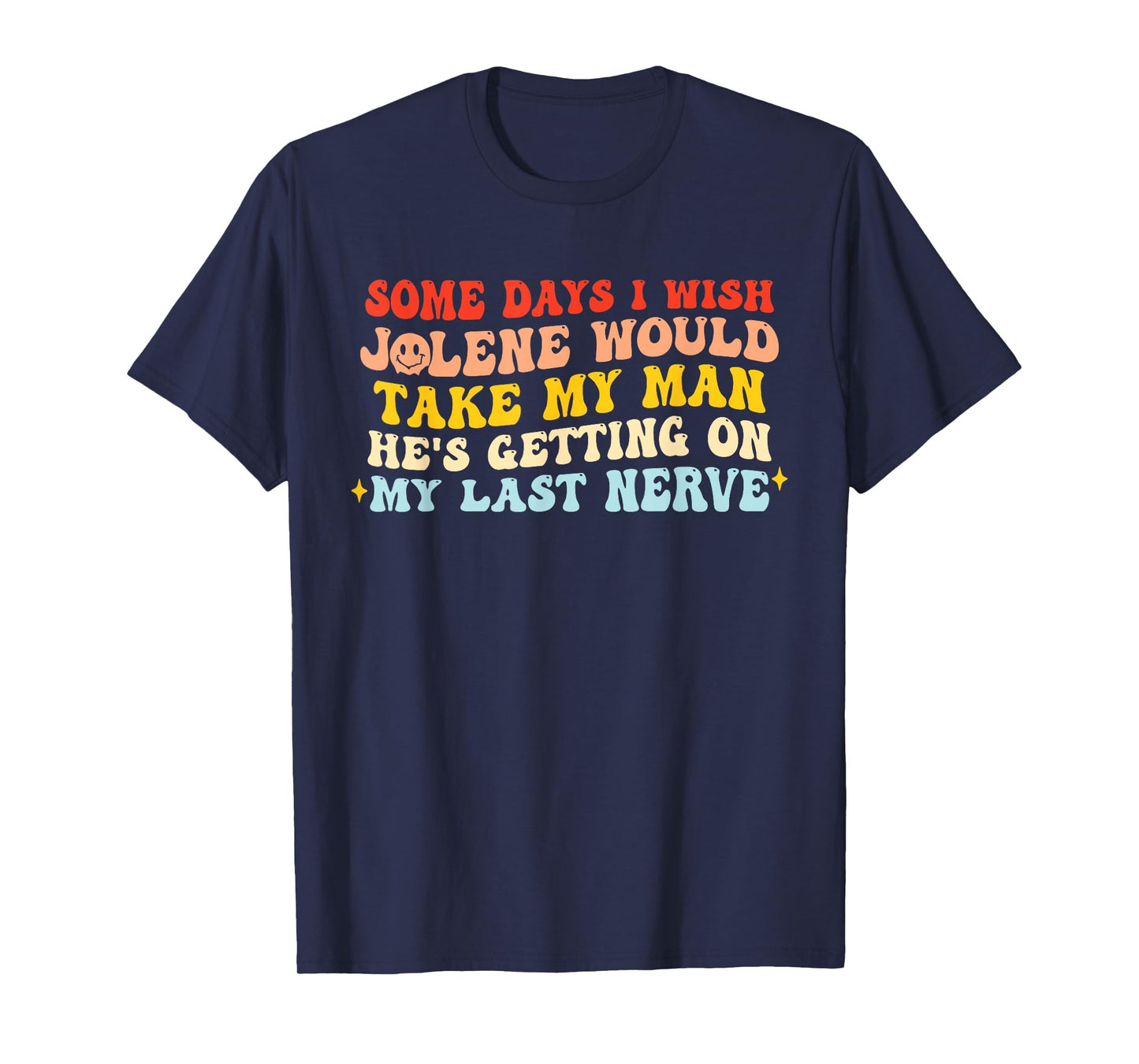 Some Days I Wish Jolene Would Take My Man T-Shirt