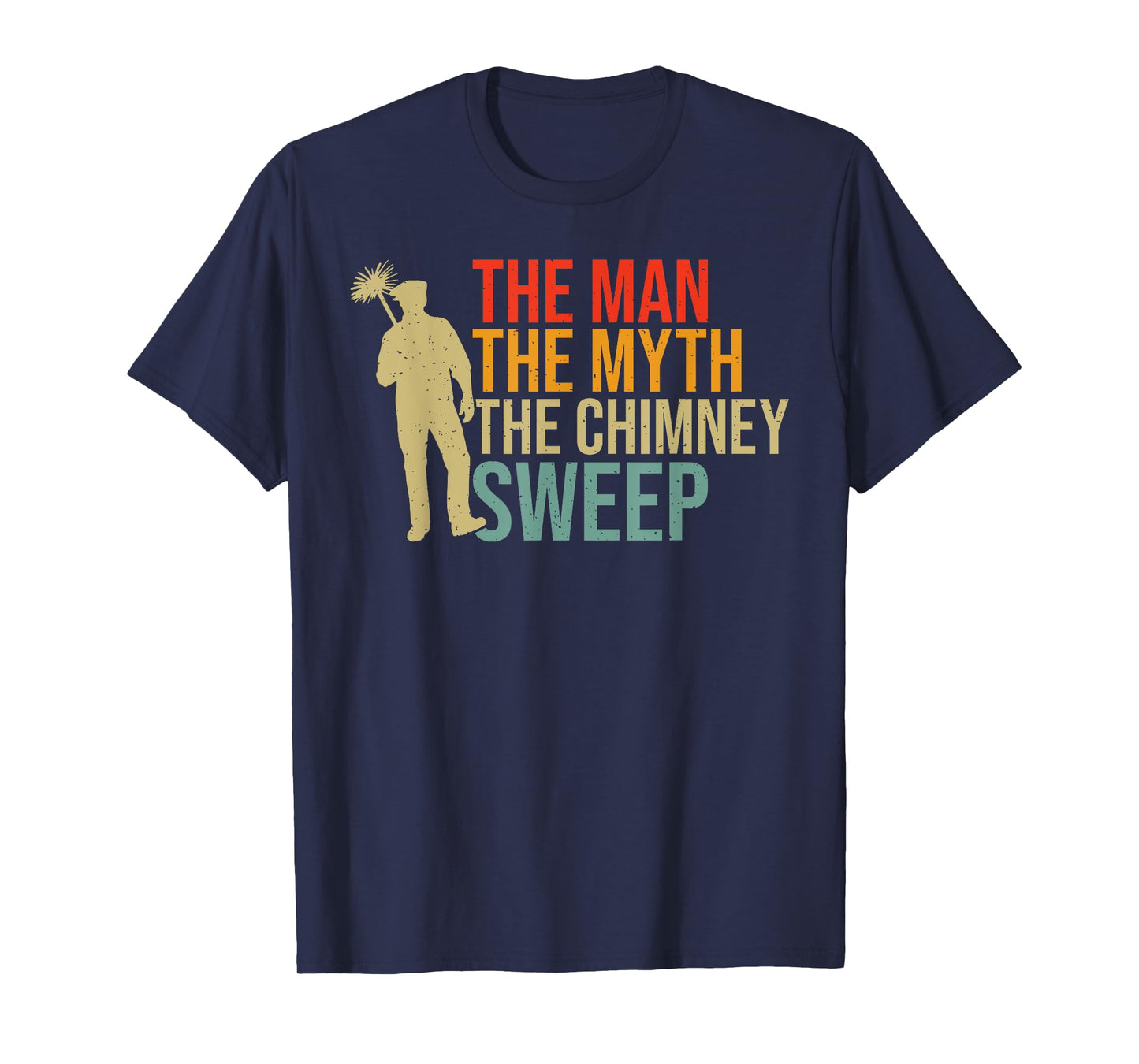 The Man the Myth the Chimney Sweep T-Shirt