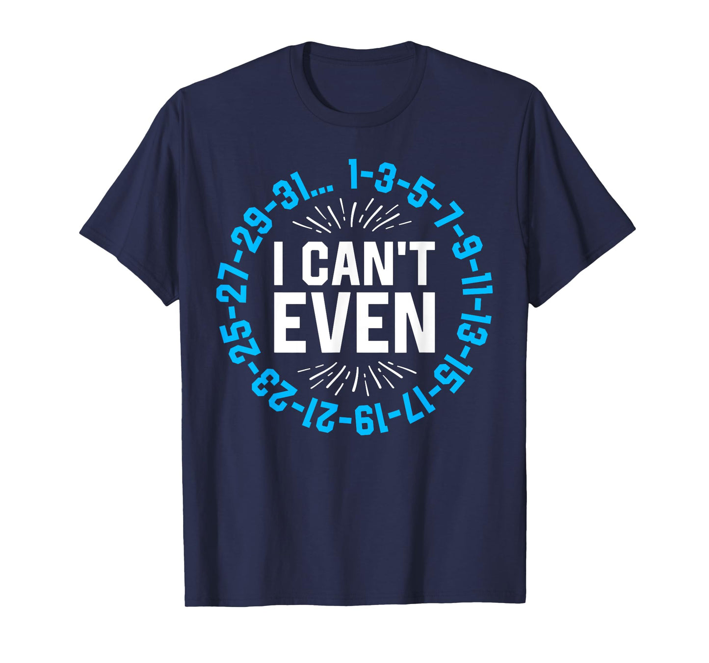 I Can't Even Math Science Teacher Mathematics Numbers Pun T-Shirt