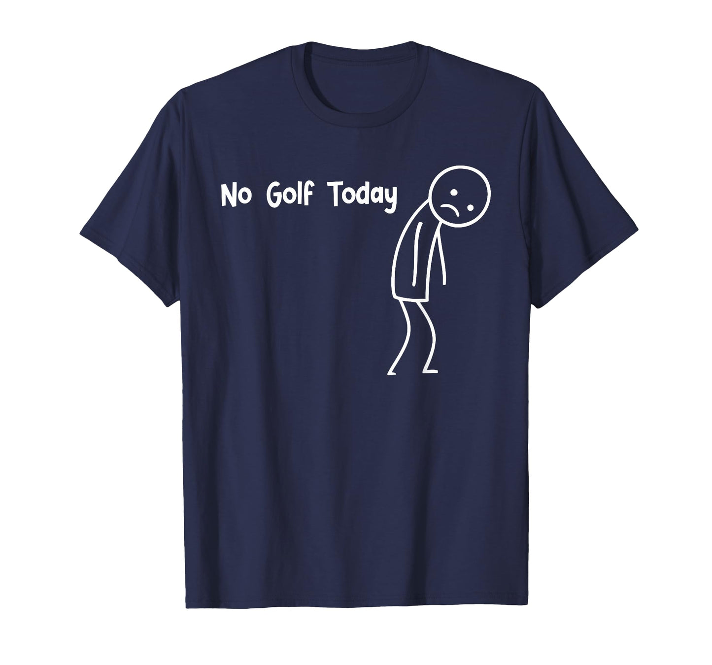No Golf Today Funny Sad Stickman Golfer Golfers Men Women T-Shirt