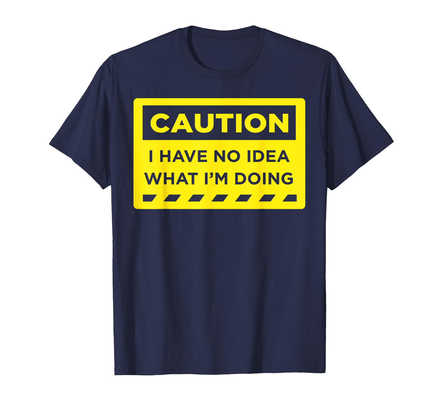 Caution I Have No Idea What I'm Doing T-Shirt