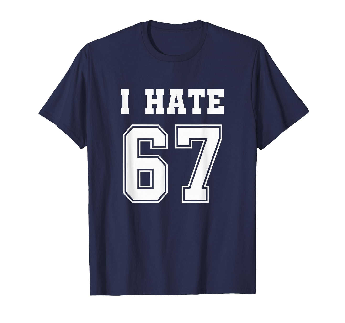 I Hate 67 Meme Anti 6 7 Tee Funny Six Seven Slang T-Shirt