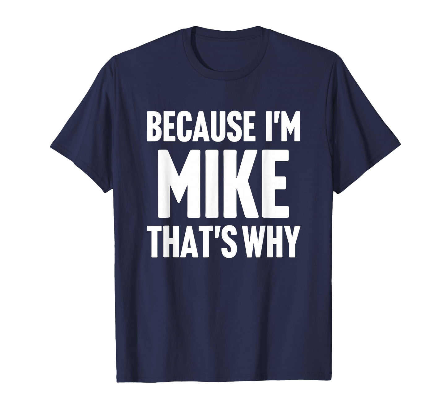 Because I'm Mike That's Why Am Personalized Name T-Shirt