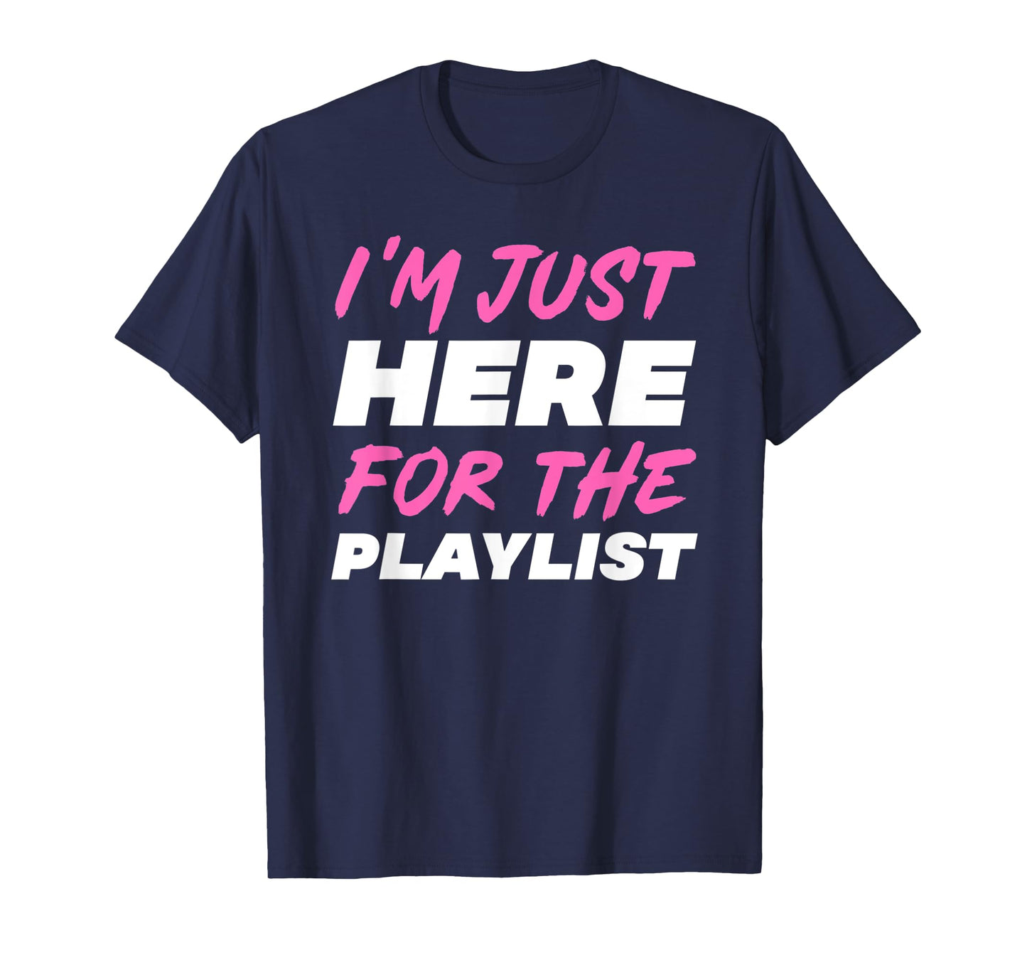 I'm Just Here For The Playlist Funny Workout Gym Exercise T-Shirt