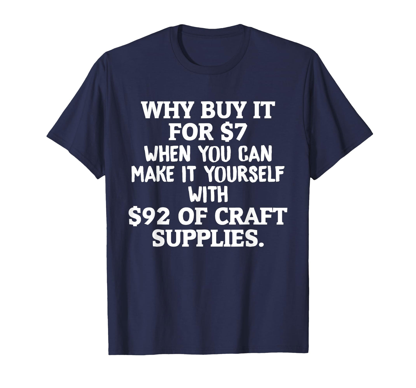 Crafts Why Buy It When You Can Make Yourself Crafting T-Shirt