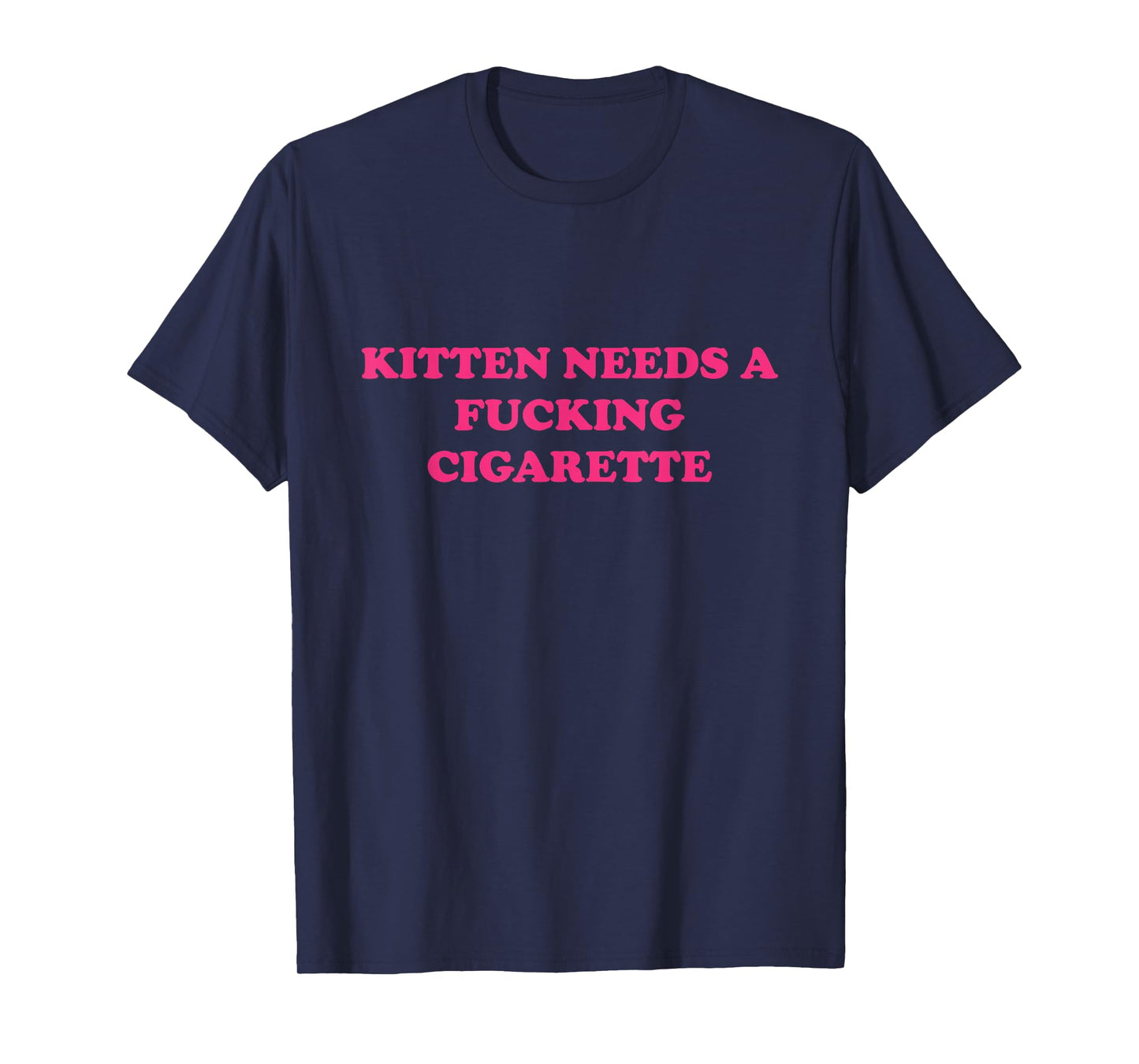 Kitten Needs A Fucking Cigarette Funny Cat Joke Cat Meme T-Shirt