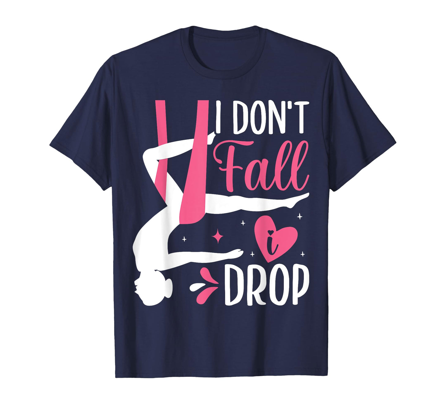 Aerial Silk Aerialist I Don't Fall I Drop T-Shirt