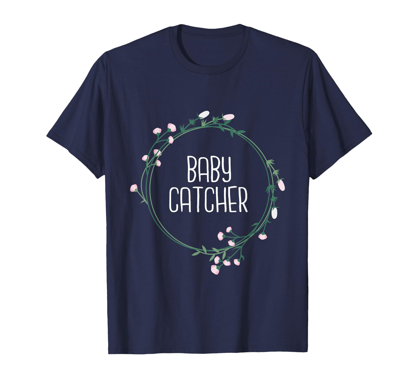 Baby Catcher - Gynecology Doula Midwifery Childbirth Worker T-Shirt