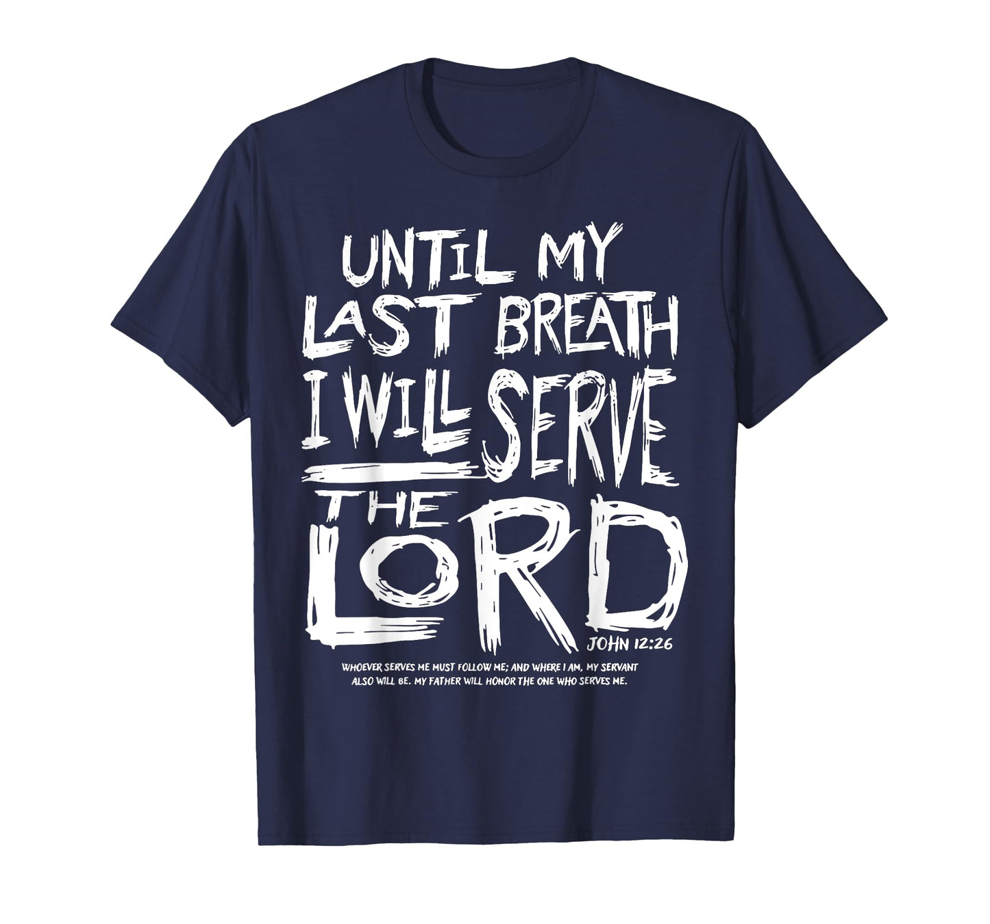Until My Last Breath I Will Serve The Lord T-Shirt