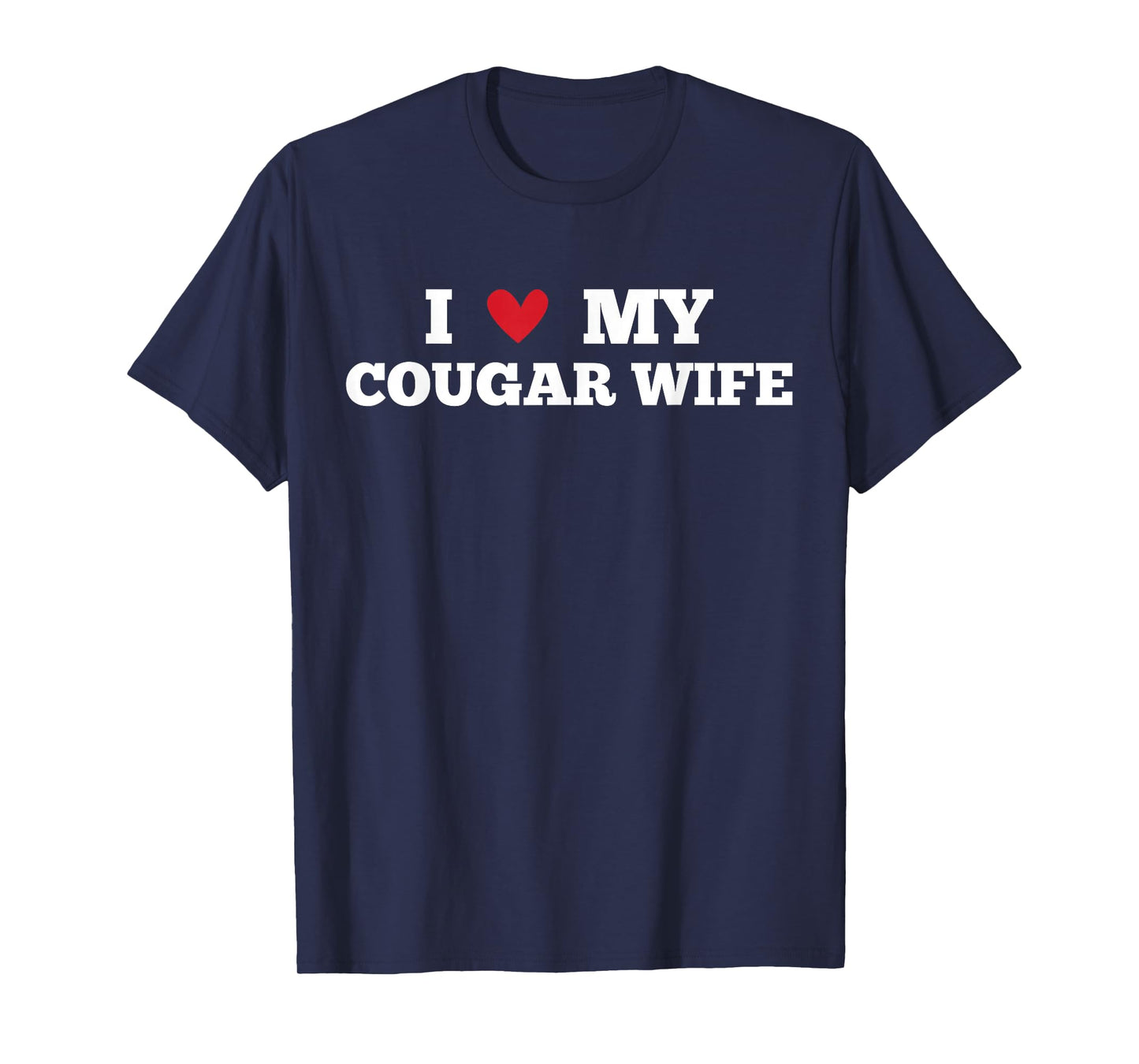 I Love My Cougar Wife Funny Birthday Anniversary Present T-Shirt