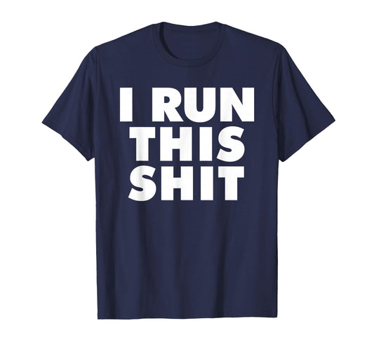 I Run This Shit T-Shirt