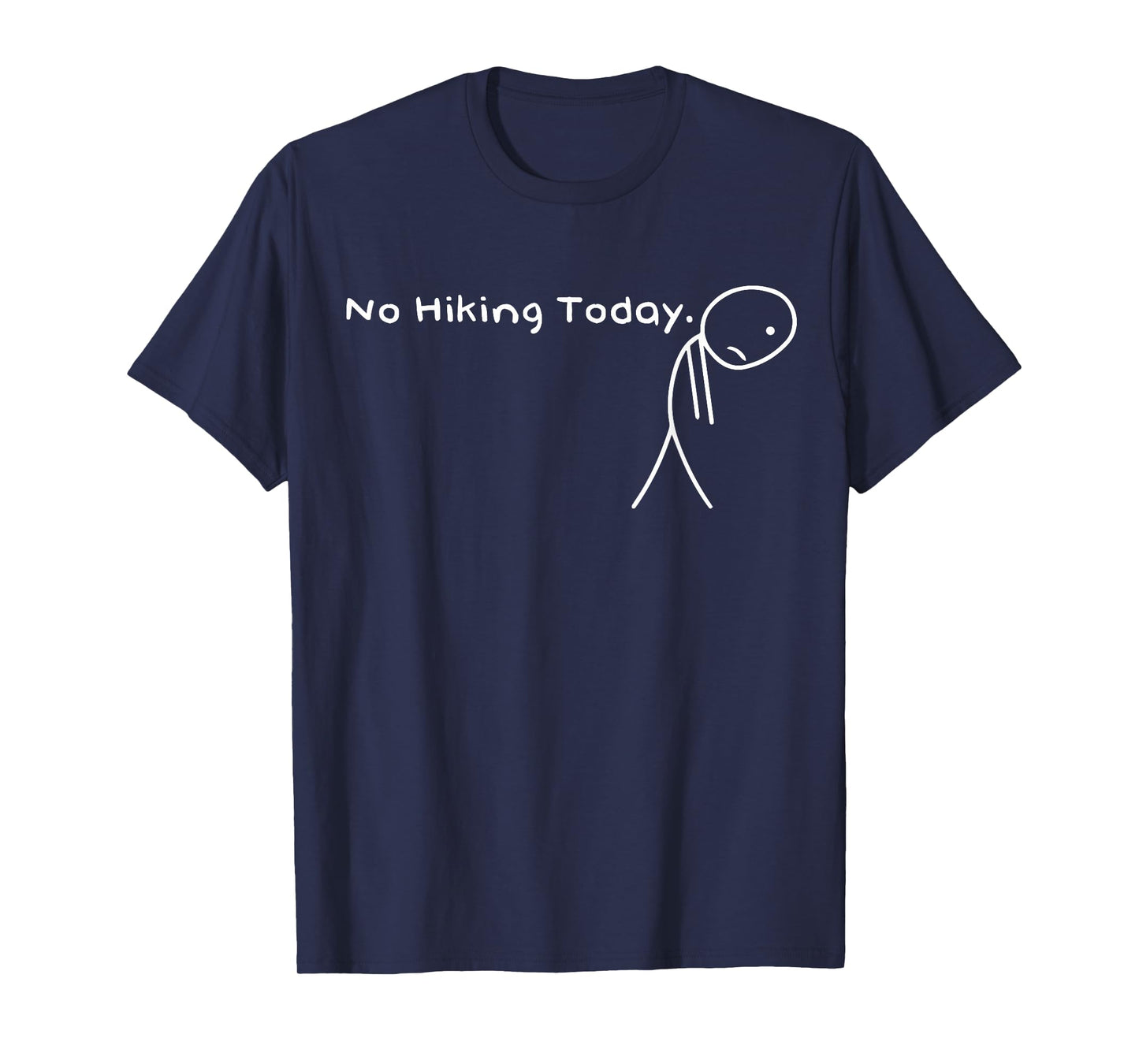 No Hiking Today Outdoor Funny Sad Stick Figure Hiker T-Shirt