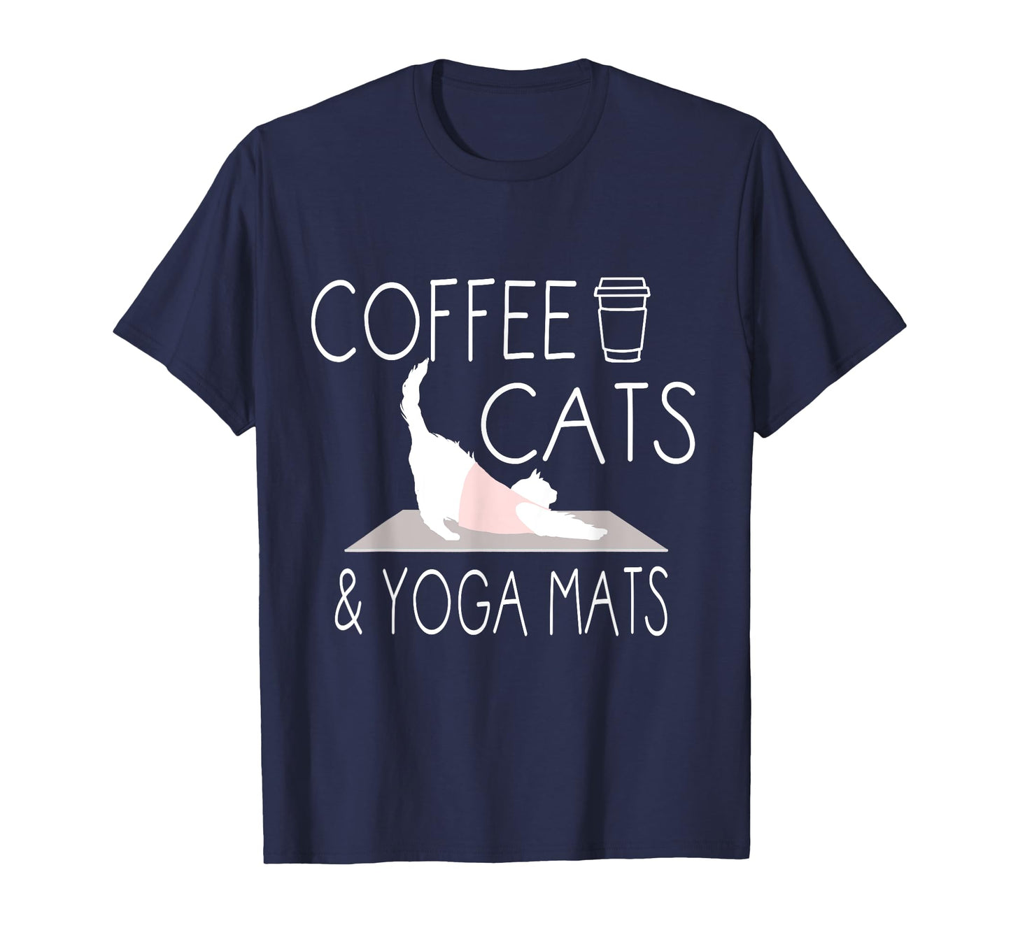 Coffee, Cats & Yoga Mats - Funny Gifts for Yoga Instructor T-Shirt