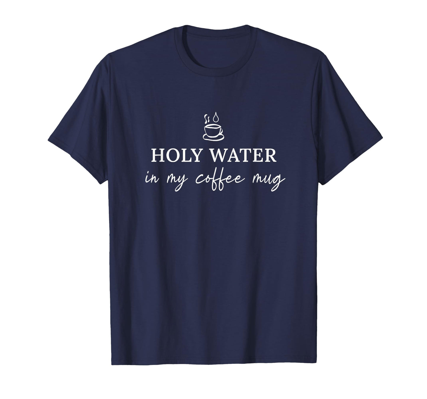 Holy Water in My Coffee Mug Christian Catholic Mom Dk T-Shirt