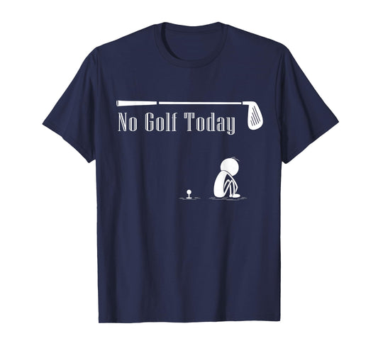 No Golf Today Funny Sad Stickman Golf Lover Golfer Joke T-Shirt