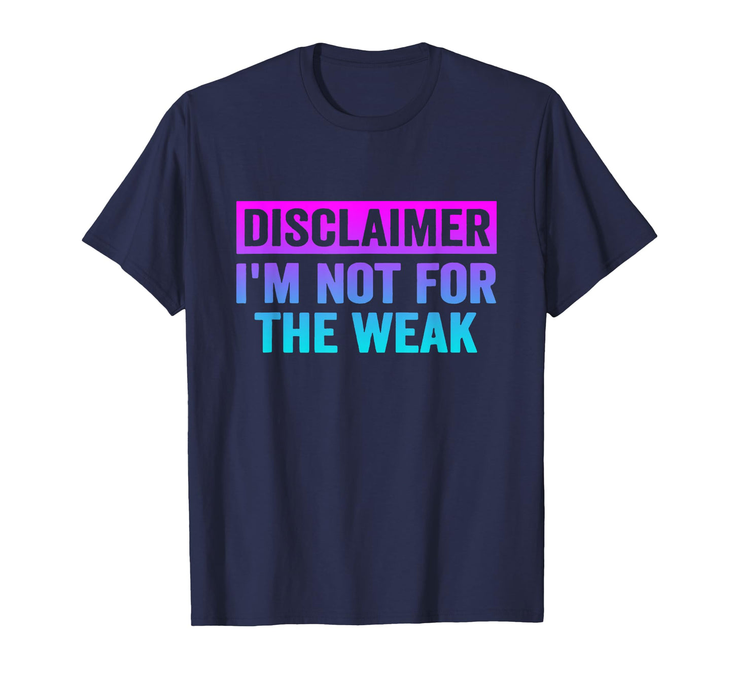 Disclaimer I'm Not For The Weak Funny T-Shirt