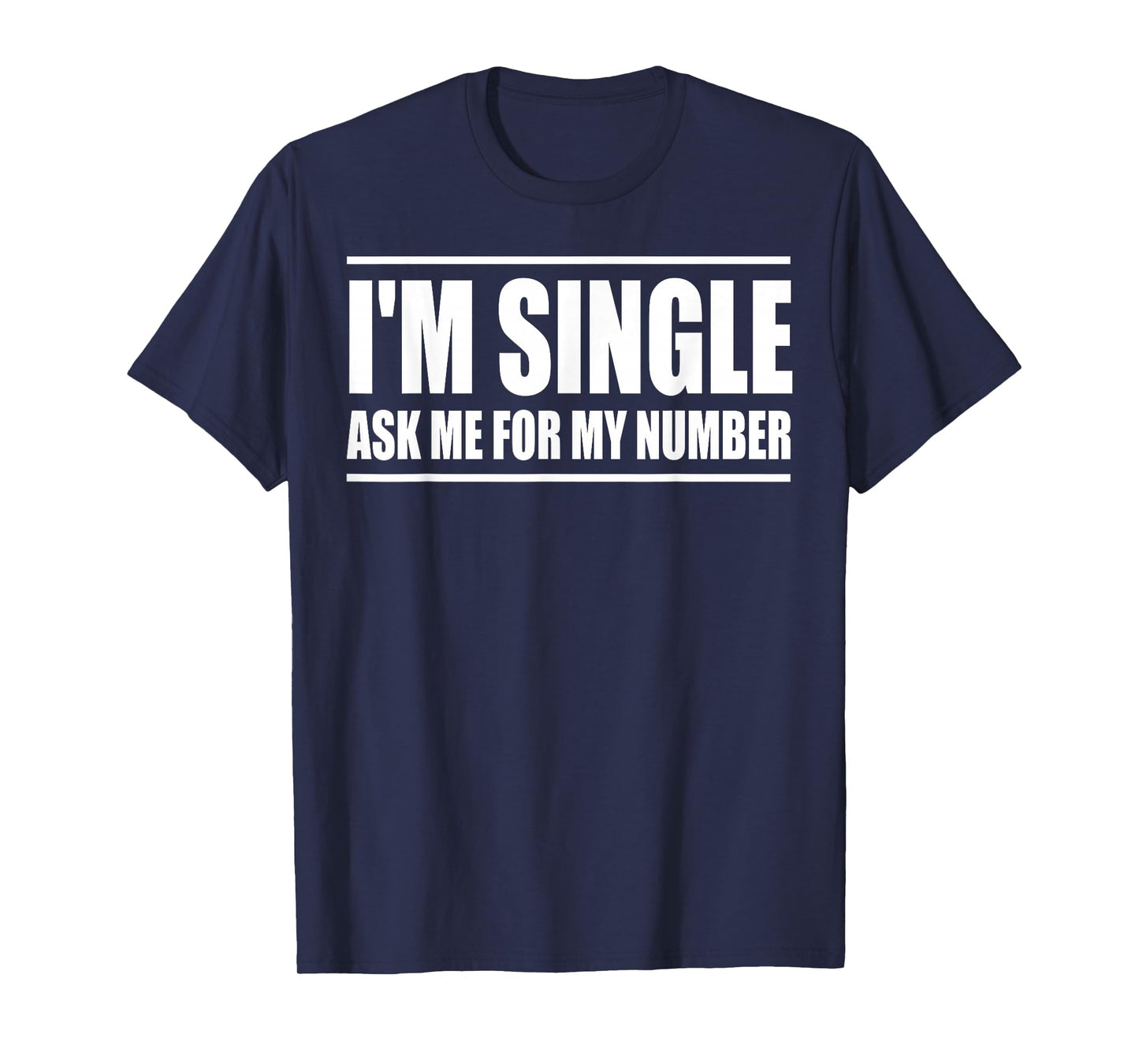 I'm Single Ask Me For My Number Funny Dating T-Shirt