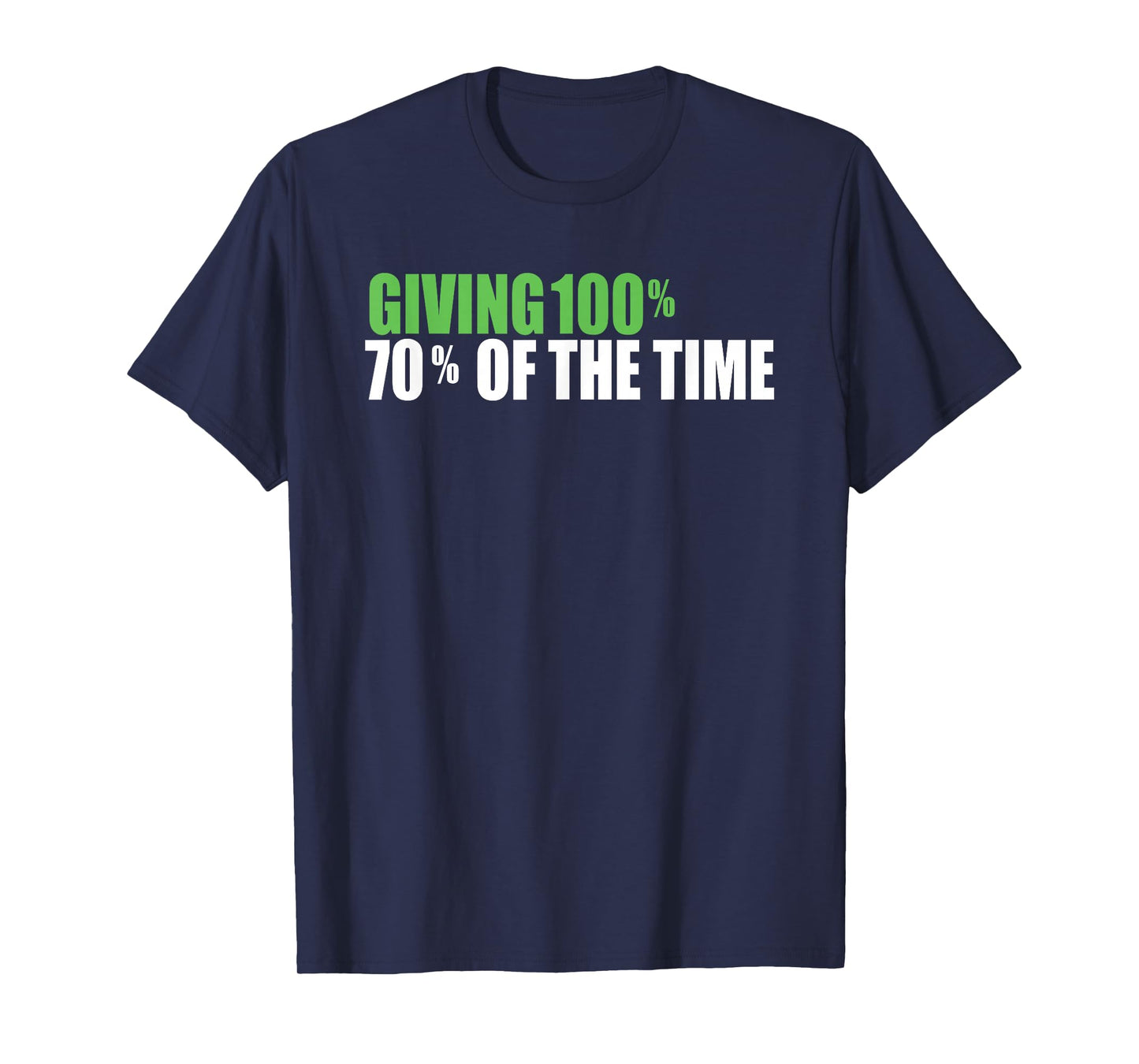 Giving 100% 70% Of The Time T-Shirt