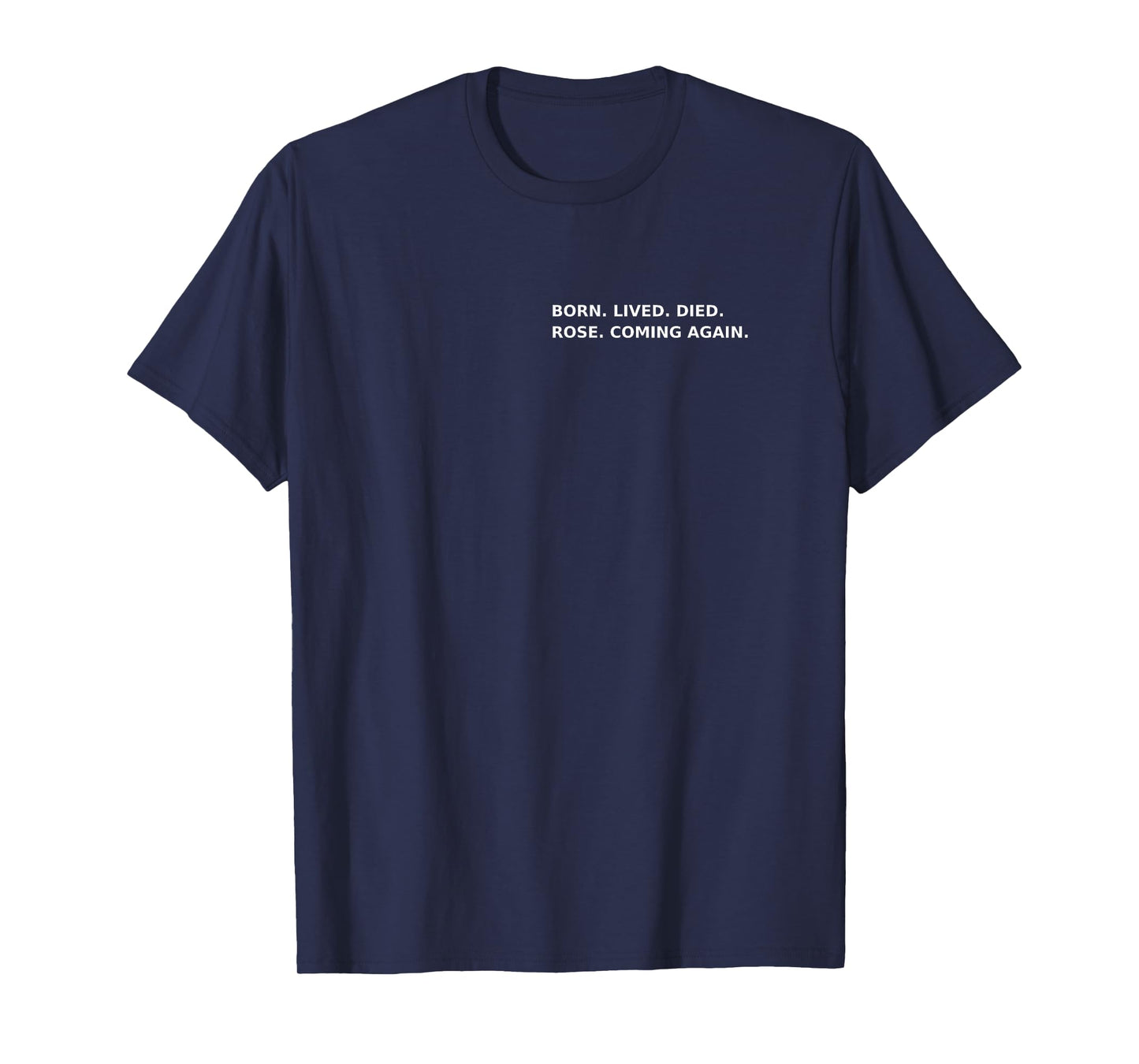 Born Lived Died Rose Coming Again Full Gospel Scripture T-Shirt