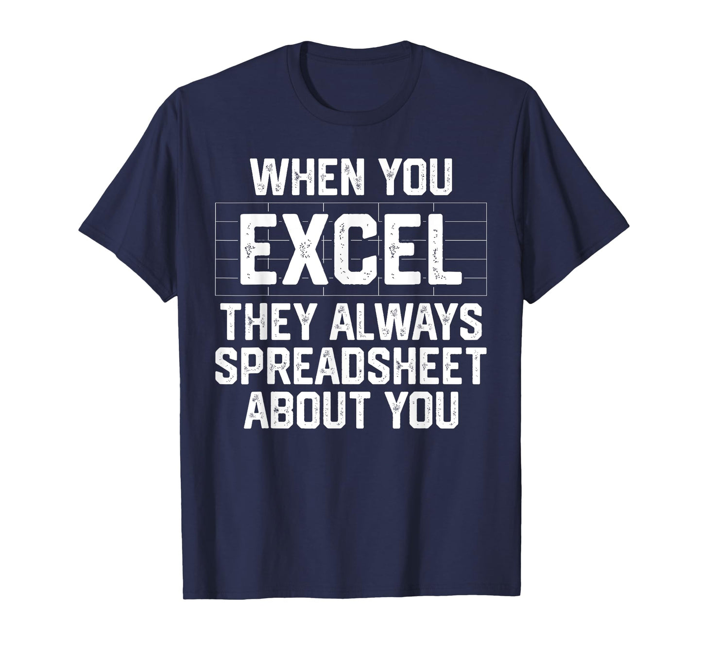 When You Excel They Always Spreadsheet About You Accounting T-Shirt