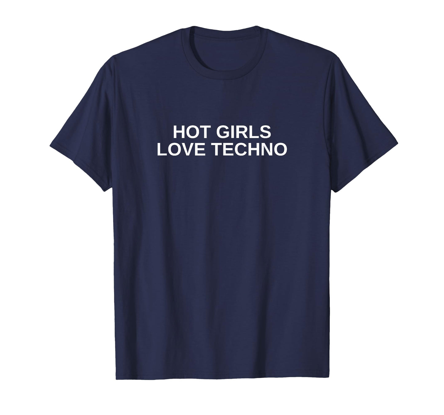 Hot Girls Love Techno Funny EDM House DJ Rave Novelty T-Shirt