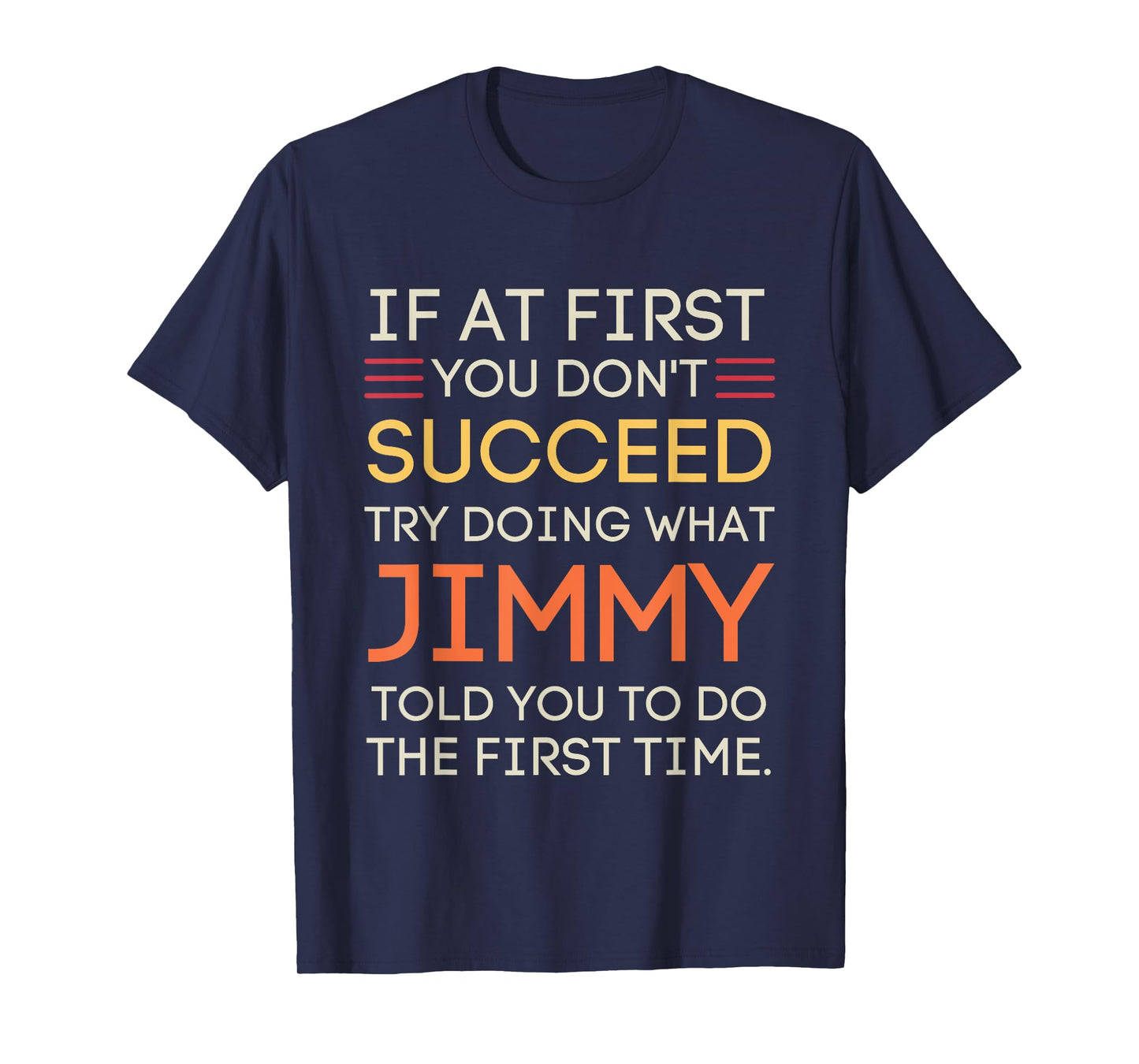 If At First You Don't Succeed Try Doing What Jimmy T-Shirt