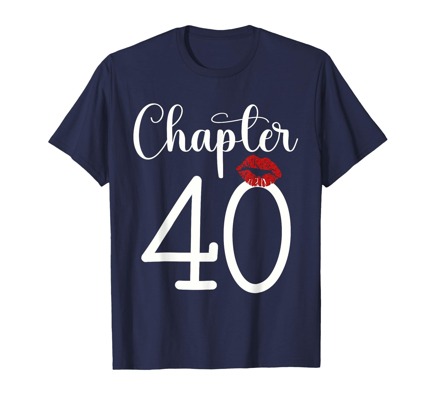 Funny 40th Birthday Chapter 40 Forty Years Old Kiss Lips T-Shirt