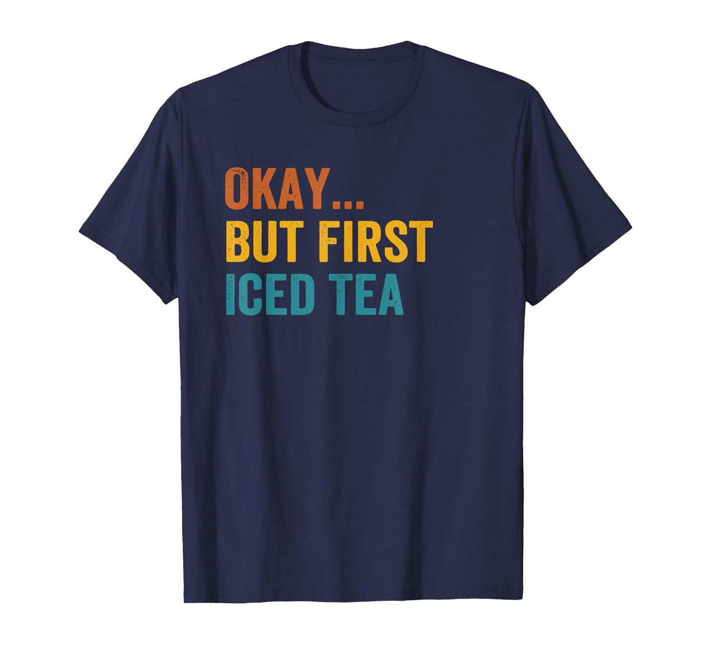 Okay But First Iced Tea Retro Vintage T-Shirt