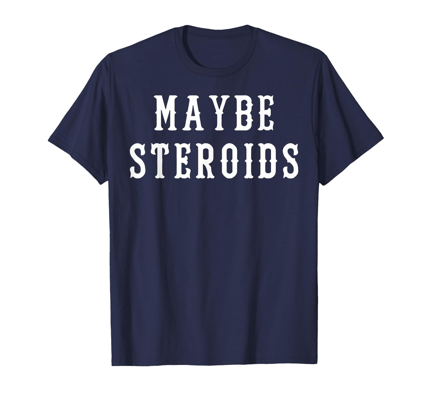 Maybe Steroid Funny Bodybuilding Weightlifting Gym T-Shirt