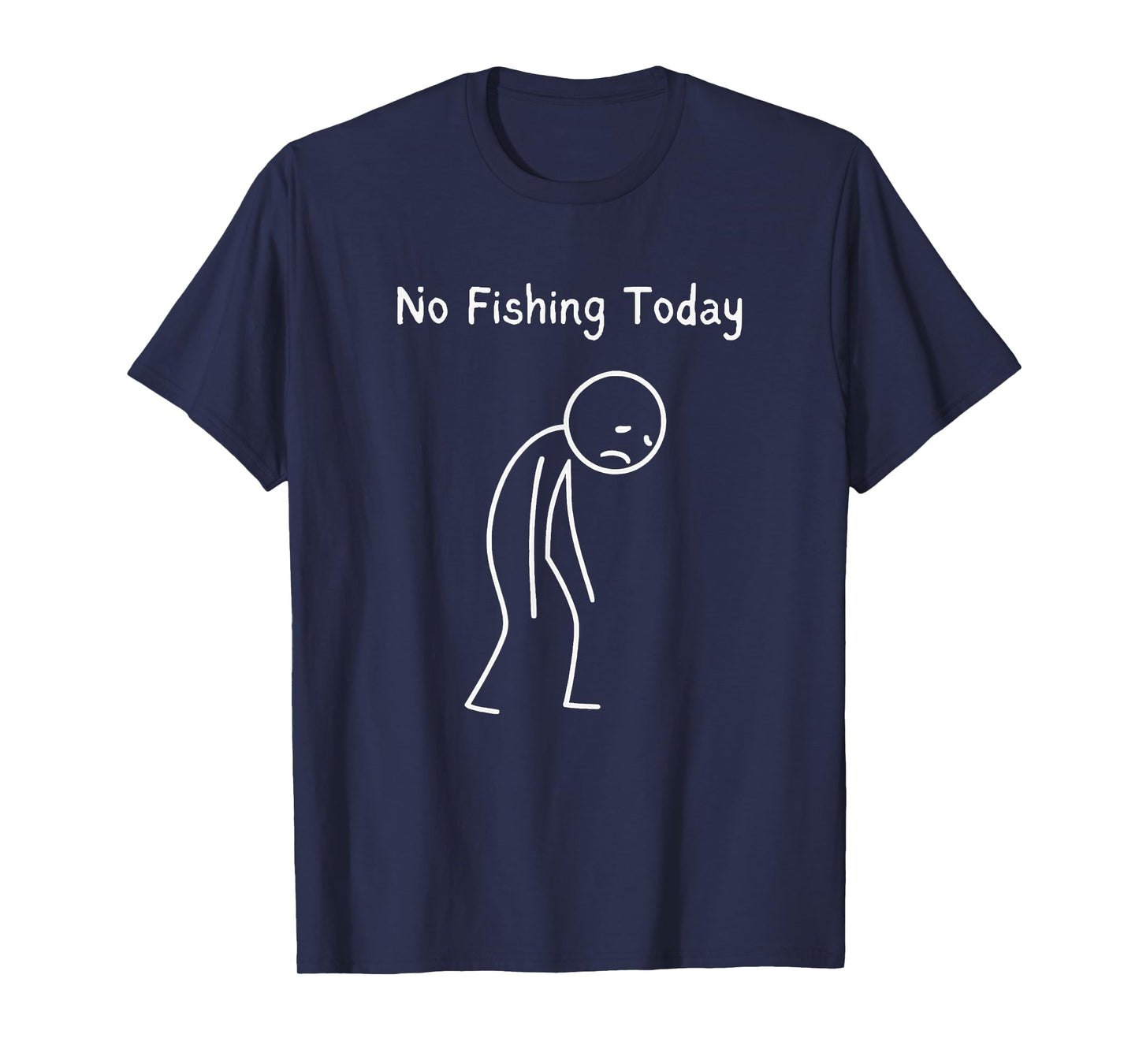 No Fishing Today - Fishing Lover Angler Fisherman T-Shirt