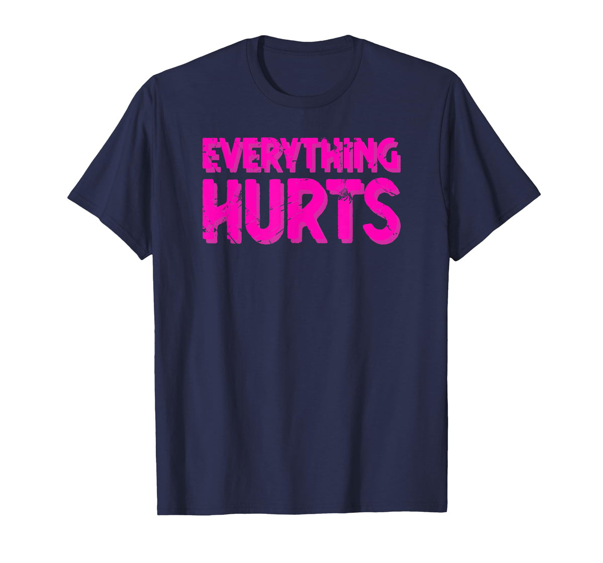 Everything Hurts Sports Workout Gym T-Shirt