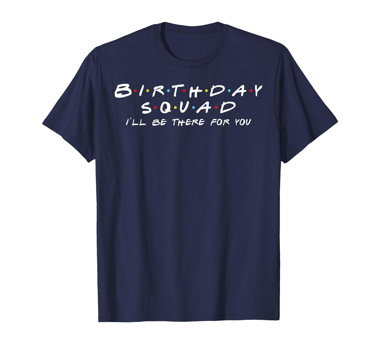Birthday Squad I'll Be There For You Birthday Party Firends T-Shirt