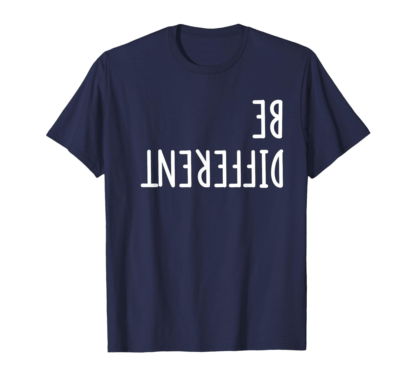 Be Different Upside Down Funny shirt - men women kids T-Shirt