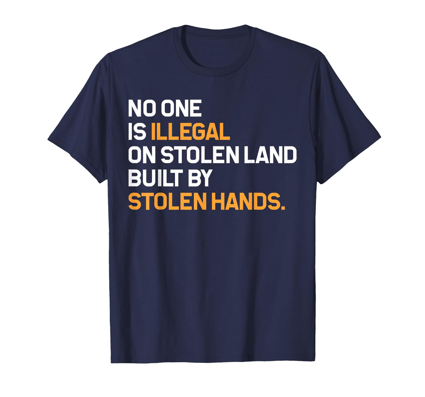No One is Illegal On Stolen Land Built by Stolen Hands T-Shirt