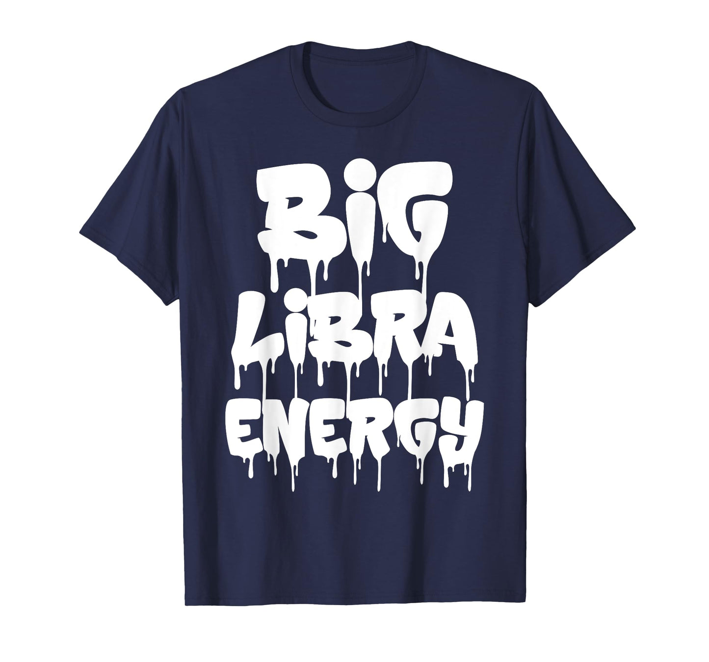 Big Libra Energy Funny Libra Birthday Libra Zodiac Sign Drip T-Shirt