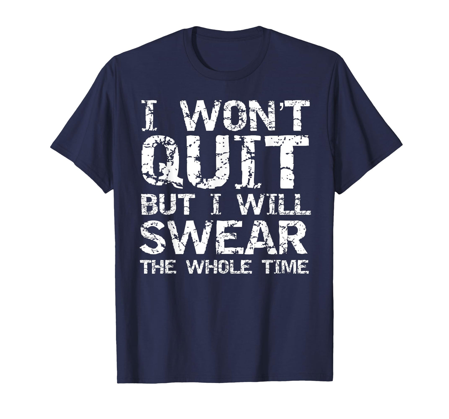 I Won't Quit but I Will Swear the Whole Time Shirt Funny Tee T-Shirt